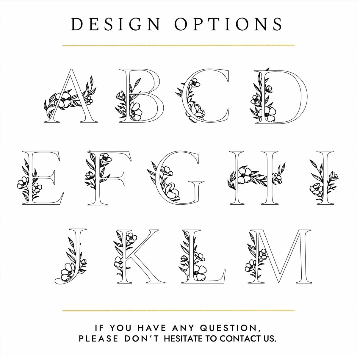 Black text and silhouettes of letters on a white background. The text reads: "design options - if you have any questions please don't hesitate to contact us". The silhouettes show letters of the alphabet A-M. The letters are all capitalised and all have a floral design woven around the letter.